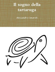 Title: Il sogno della tartaruga, Author: Alessandro Cimarelli