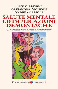 Title: Salute Mentale ed Implicazioni Demoniache: C'è il Demonio dietro le Psicosi e il Femminicidio?, Author: Paolo Lissoni