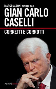 Title: Gian Carlo Caselli. Corretti e corrotti, Author: Marco Alloni