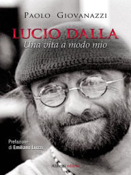 Title: Lucio Dalla. Una vita a modo mio, Author: Paolo Giovanazzi