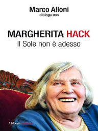 Title: Margherita Hack. Il sole non è adesso, Author: Margherita Hack
