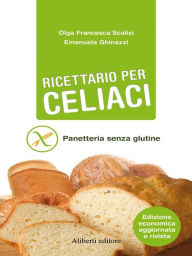 Title: RICETTARIO PER CELIACI. Panetteria senza glutine, Author: Emanuela Ghinazzi