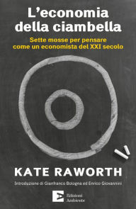 Title: L'economia della ciambella: Sette mosse per pensare come un economista del XXI secolo, Author: Kate Raworth