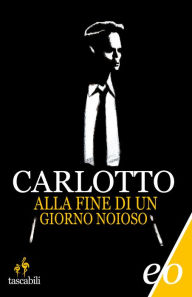 Title: Alla fine di un giorno noioso, Author: Massimo Carlotto