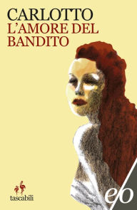 Title: L'amore del bandito, Author: Massimo Carlotto