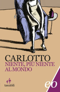 Title: Niente più niente al mondo, Author: Massimo Carlotto