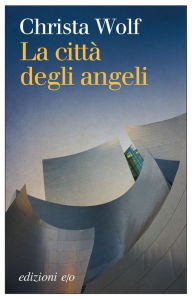 Title: La città degli angeli, Author: Christa Wolf