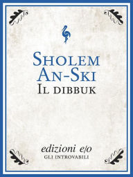 Title: Il Dibbuk, Author: Sholem An-Ski