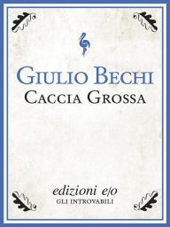 Title: Caccia grossa, Author: Giulio Bechi