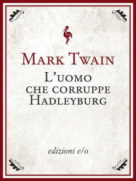 Title: L'uomo che corruppe Hadleyburg, Author: Mark Twain