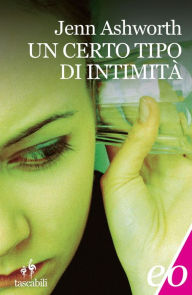 Title: Un certo tipo d'intimità, Author: Jenn Ashworth