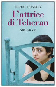 Title: L'attrice di Teheran, Author: Nahal Tajadod