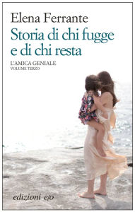 Title: Storia di chi fugge e di chi resta (Those Who Leave and Those Who Stay), Author: Elena Ferrante