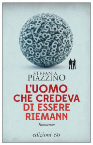 Title: L'uomo che credeva di essere Riemann, Author: Stefania Piazzino