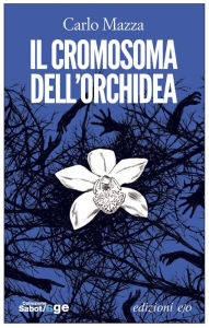 Title: Il cromosoma dell'orchidea, Author: Carlo Mazza