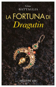 Title: La fortuna di Dragutin, Author: Gino Battaglia