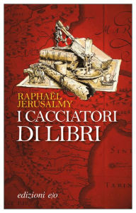 Title: I cacciatori di libri, Author: Raphaël Jerusalmy