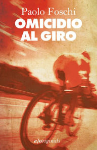 Title: Omicidio al Giro, Author: Paolo Foschi