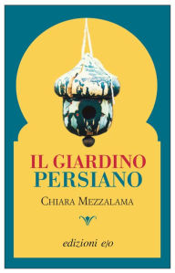 Title: Il giardino persiano, Author: Chiara Mezzalama