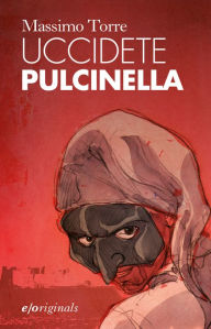 Title: Uccidete Pulcinella, Author: Massimo Torre