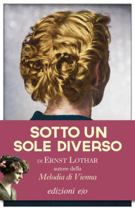 Title: Sotto un sole diverso, Author: Ernst Lothar Mu