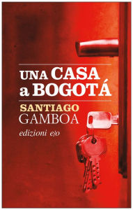 Title: Una casa a Bogotá, Author: Santiago Gamboa