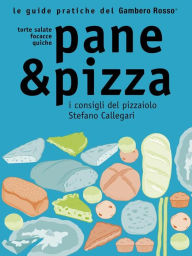 Title: Pane & Pizza - Le guide pratiche del Gambero Rosso: Farine, impasti e lieviti e i preziosi consigli di Stefano Callegari, Author: AA. VV.