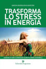 Trasforma lo stress in energia: Ognuno è tanto stressato quanto crede di esserlo