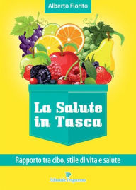 Title: La salute in tasca vol. 1: Rapporto tra cibo, stile di vita e salute, Author: Alberto Fiorito