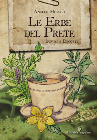 Title: Le Erbe del Prete: Infusi e decotti, Author: Angelo Murari