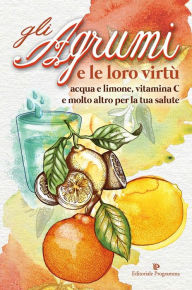 Title: Gli Agrumi e le loro virtù, Author: AA. VV.