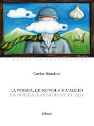 Title: La poesia, le nuvole e l'aglio, Author: Carlos Sanchez