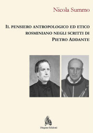 Title: Il pensiero antropologico ed etico rosminiano negli scritti di Pietro Addante, Author: Nicola Summo