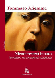 Title: Niente resterà intatto: Introduzione non-convenzionale alla filosofia, Author: TOMMASO ARIEMMA