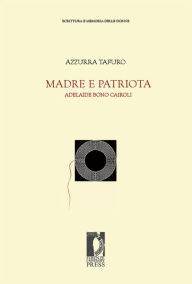 Title: Madre e patriota. Adelaide Bono Cairoli, Author: Azzurra Tafuro