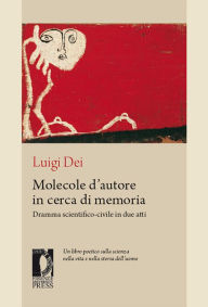 Title: Molecole d'autore in cerca di memoria: dramma scientifico-civile in due atti, Author: Dei