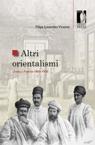 Title: Altri orientalismi: L'India a Firenze 1860-1900, Author: Vicente