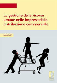 Title: La gestione delle risorse umane nelle imprese della distribuzione commerciale, Author: Daria Sarti