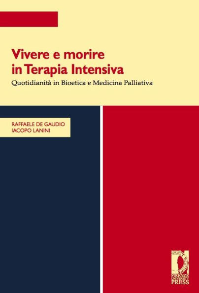 Vivere e morire in Terapia Intensiva: Quotidianità in Bioetica e medicina palliativa