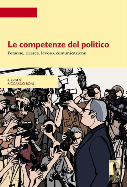 Le competenze del politico.: Persone, ricerca, lavoro, comunicazione