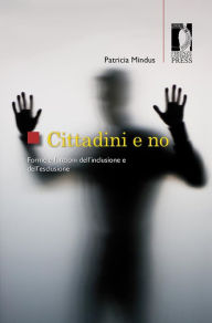 Title: Cittadini e no.: Forme e funzioni dell'inclusione e dell'esclusione, Author: Patricia Mindus