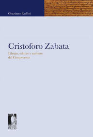 Title: Cristoforo Zabata: Libraio, editore e scrittore del Cinquecento, Author: Graziano Ruffini