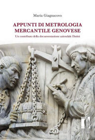 Title: Appunti di metrologia mercantile genovese: un contributo della documentazione aziendale Datini: Un contributo della documentazione aziendale Datini, Author: Maria Giagnacovo