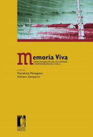 Title: Memoria Viva: Responsabilità del ricordare e partecipazione civica, Author: Marialuisa Menegatto