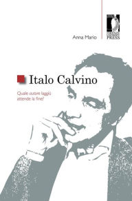 Title: Italo Calvino: Quale autore laggiù attende la fine?, Author: Anna Mario