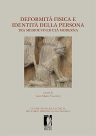 Title: Deformità fisica e identità della persona tra medioevo ed età moderna: . Atti del XIV Convegno di studi organizzato dal Centro di studi sulla civiltà del tardo medioevo. San Miniato 21-23 settembre 2012, Author: Gian Maria Varanini