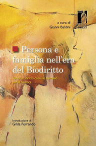 Title: Persona e famiglia nell'era del Biodiritto: verso un diritto comune europeo per la bioetica, Author: Gianni Baldini