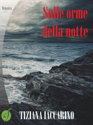 Title: Sulle orme della notte, Author: Tiziana Iaccarino
