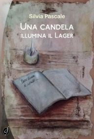 Title: Una candela illumina il Lager, Author: Silvia Pascale