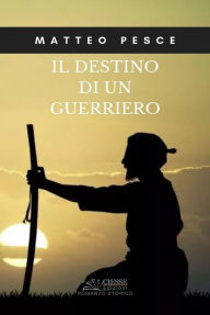 Title: Il destino di un guerriero, Author: Matteo Pesce
